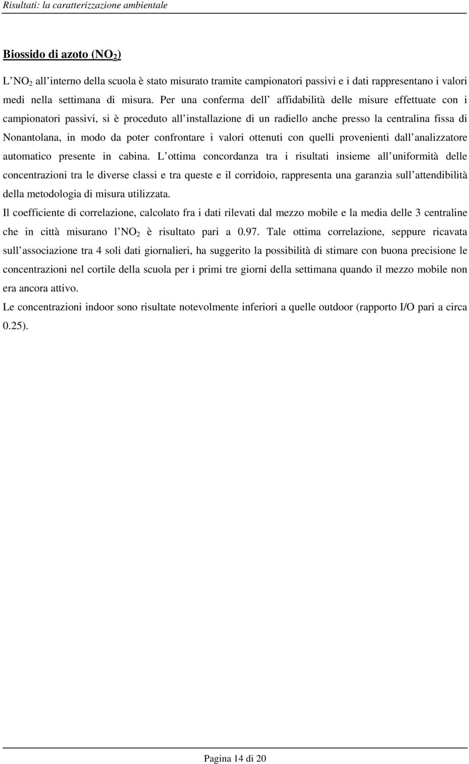 poter confrontare i valori ottenuti con quelli provenienti dall analizzatore automatico presente in cabina.