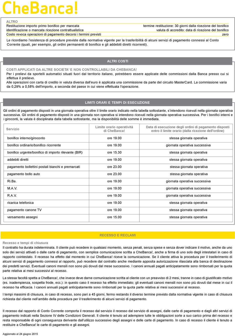 di pagamento connessi al Conto Corrente (quali, per esempio, gli ordini permanenti di bonifico e gli addebiti diretti ricorrenti).