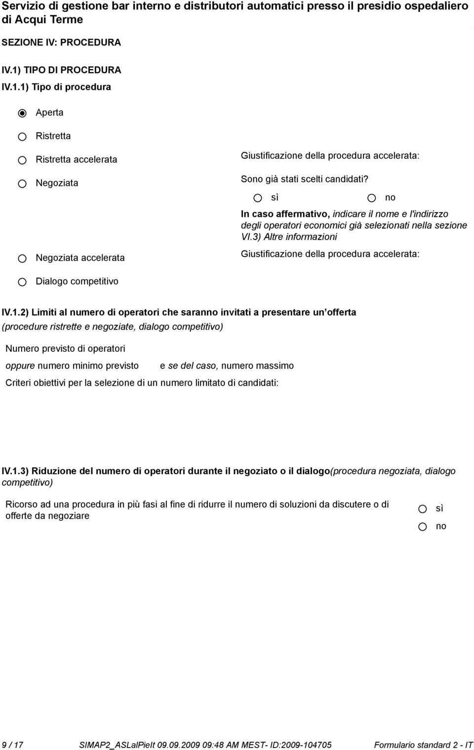 2) Limiti al numero di operatori che saran invitati a presentare un offerta (procedure ristrette e negoziate, dialogo competitivo) Numero previsto di operatori oppure numero minimo previsto e se del