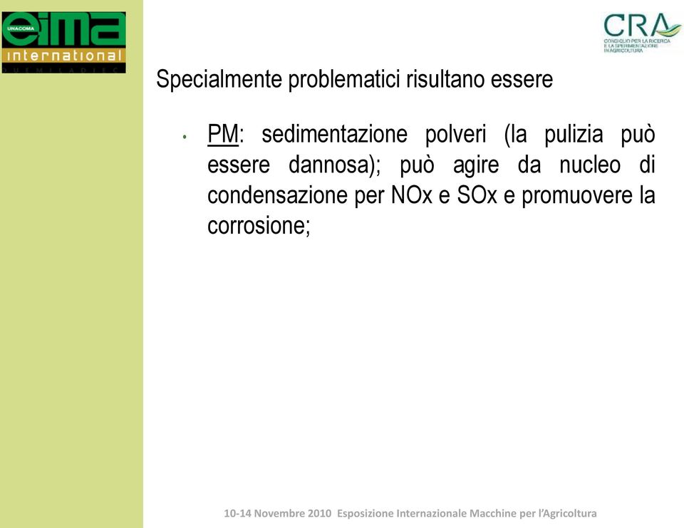 essere dannosa); può agire da nucleo di