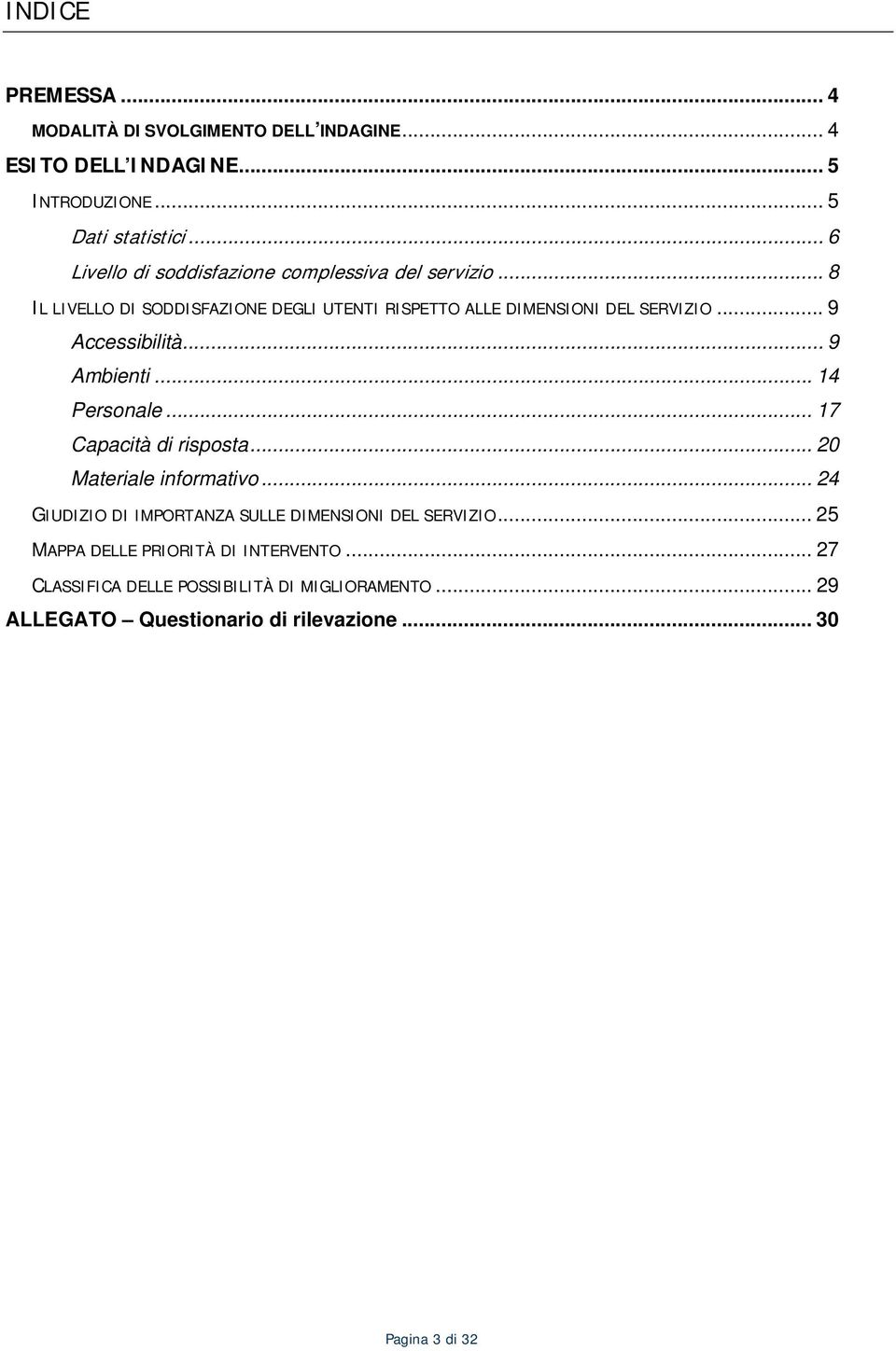 .. 9 Accessibilità... 9 Ambienti... 14 Personale... 17 Capacità di... 20 Materiale informativo.