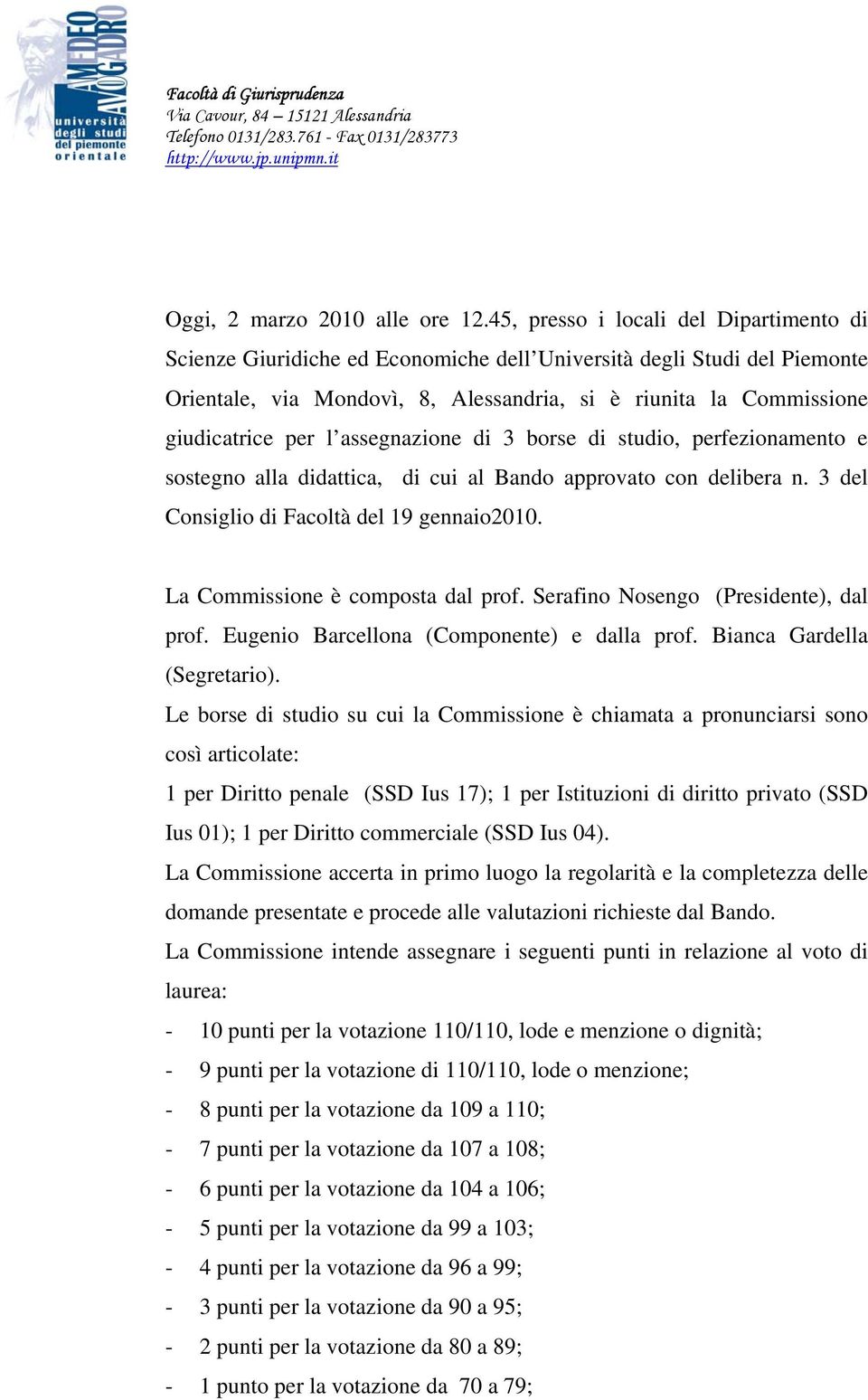 l assegnazione di 3 borse di studio, perfezionamento e sostegno alla didattica, di cui al Bando approvato con delibera n. 3 del Consiglio di Facoltà del 19 gennaio2010.