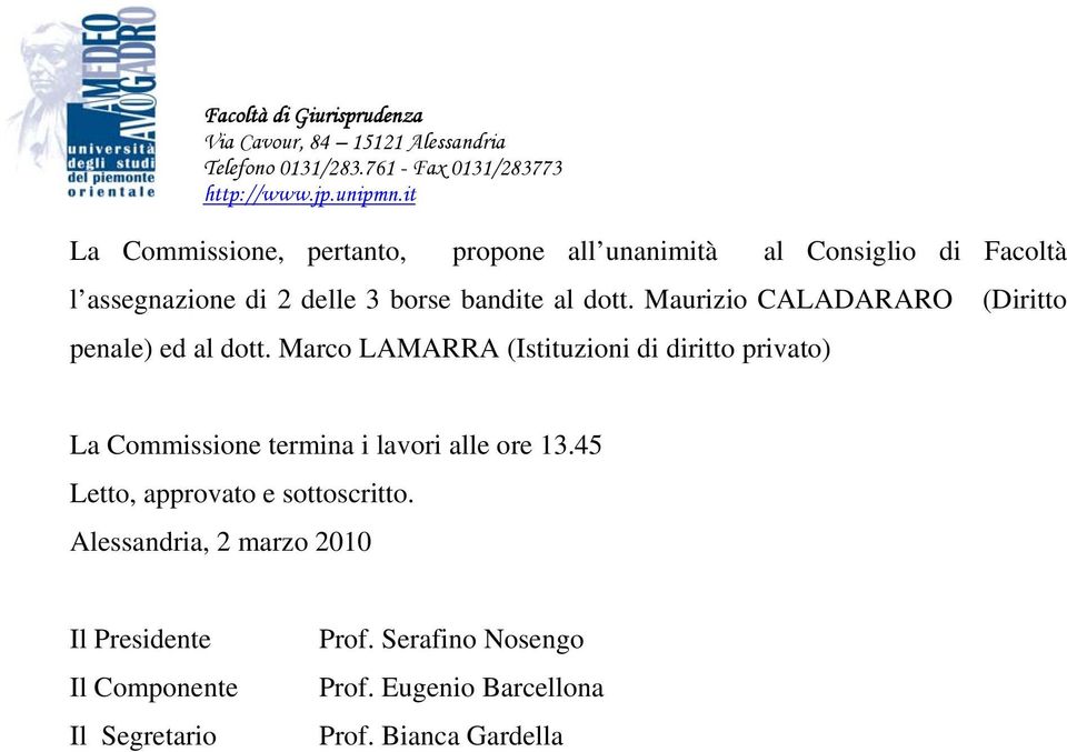 Marco LAMARRA (Istituzioni di diritto privato) La Commissione termina i lavori alle ore 13.