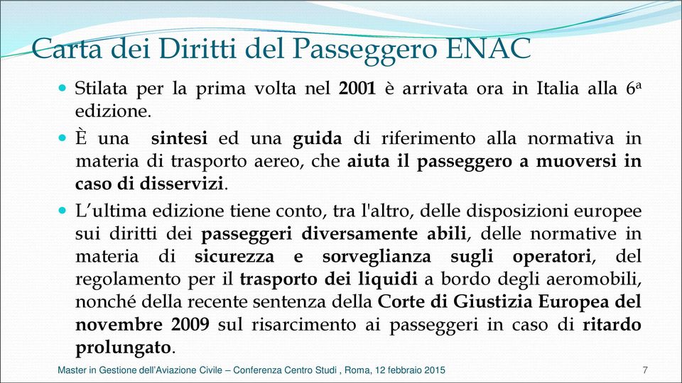 L ultima edizione tiene conto, tra l'altro, delle disposizioni europee sui diritti dei passeggeri diversamente abili, delle normative in materia di sicurezza e