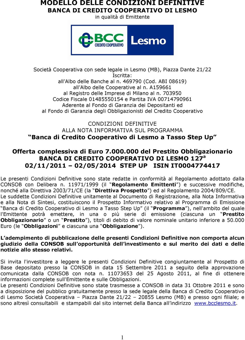 703950 Codice Fiscale 01485550154 e Partita IVA 00714790961 Aderente al Fondo di Garanzia dei Depositanti ed al Fondo di Garanzia degli Obbligazionisti del Credito Cooperativo CONDIZIONI DEFINITIVE