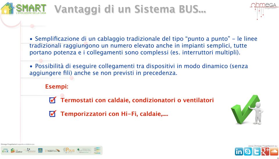 elevato anche in impianti semplici, tutte portano potenza e i collegamenti sono complessi (es. interruttori multipli).