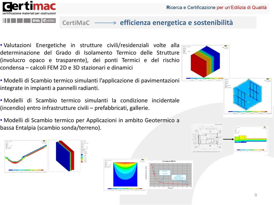 termico simulanti l applicazione di pavimentazioni integrate in impianti a pannelli radianti.