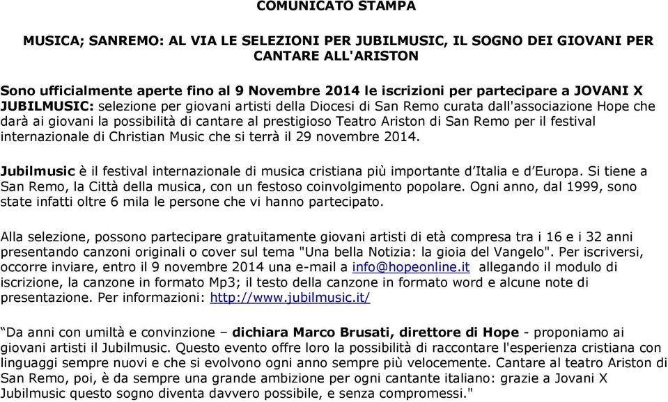 il festival internazionale di Christian Music che si terrà il 29 novembre 2014. Jubilmusic è il festival internazionale di musica cristiana più importante d Italia e d Europa.