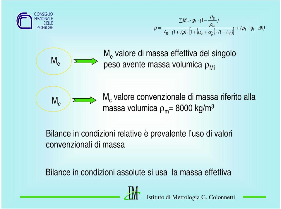 massa volumica m = 8000 kg/m 3 Bilance in condizioni relative è prevalente l uso di valori