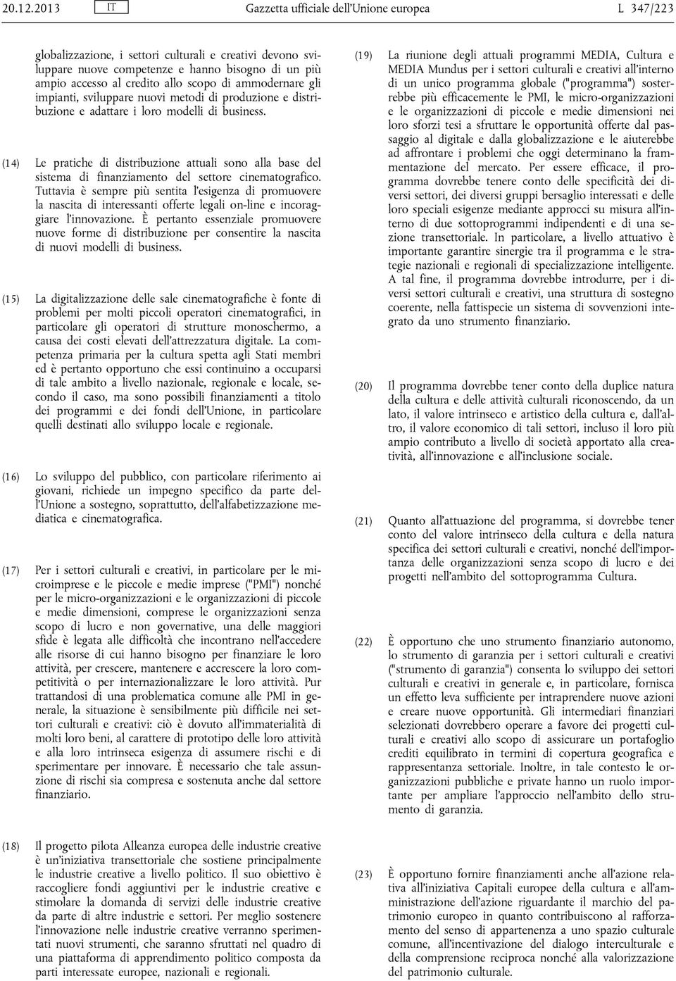 di ammodernare gli impianti, sviluppare nuovi metodi di produzione e distribuzione e adattare i loro modelli di business.