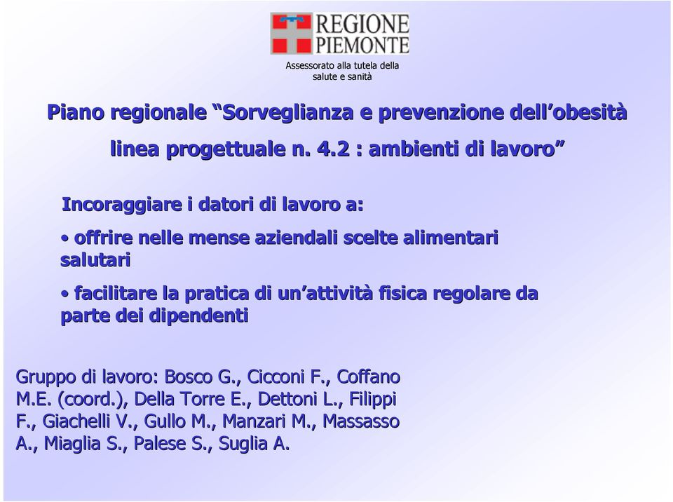 la pratica di un attività fisica regolare da parte dei dipendenti Gruppo di lavoro: Bosco G., Cicconi F., Coffano M.E.