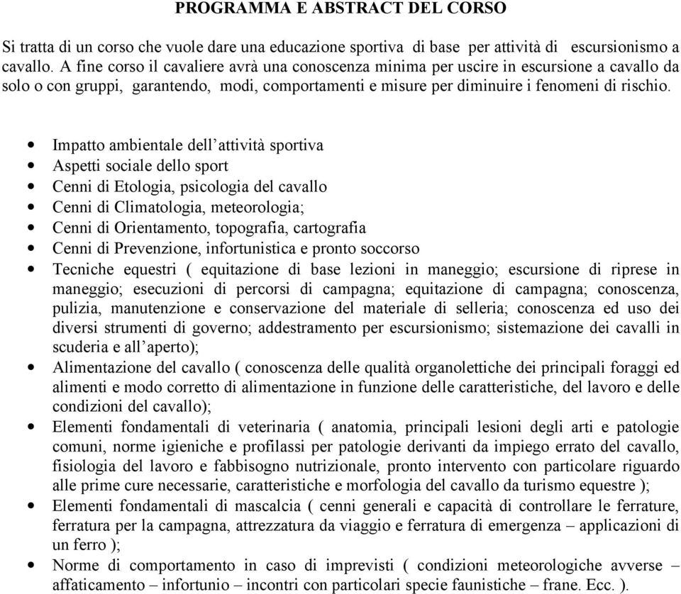 Impatto ambientale dell attività sportiva Aspetti sociale dello sport Cenni di Etologia, psicologia del cavallo Cenni di Climatologia, meteorologia; Cenni di Orientamento, topografia, cartografia