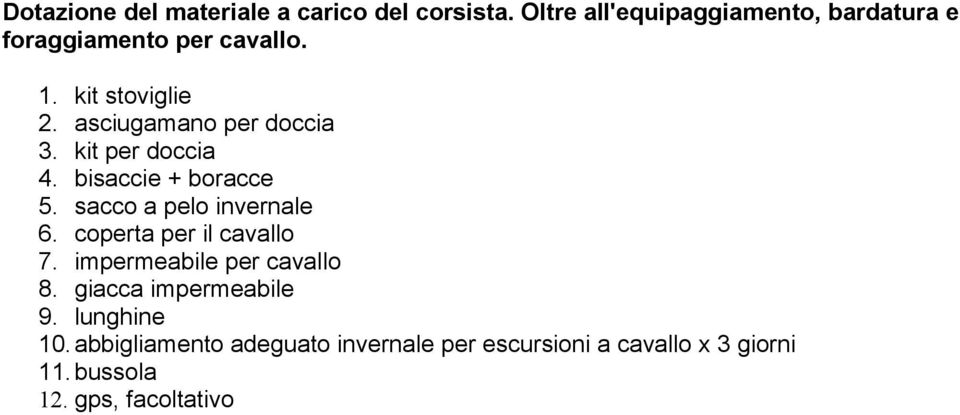 asciugamano per doccia 3. kit per doccia 4. bisaccie + boracce 5. sacco a pelo invernale 6.