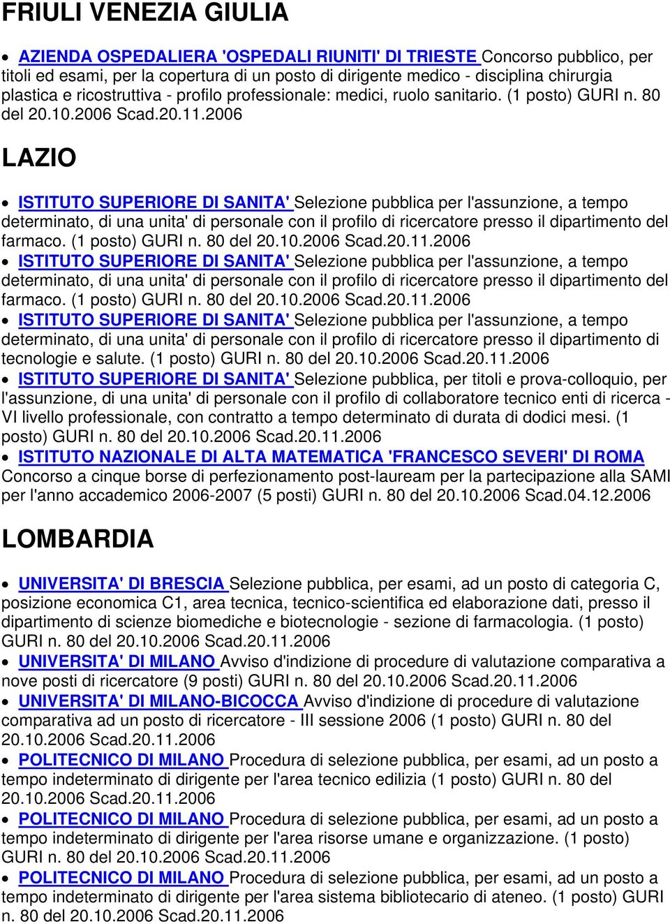 2006 LAZIO ISTITUTO SUPERIORE DI SANITA' Selezione pubblica per l'assunzione, a tempo determinato, di una unita' di personale con il profilo di ricercatore presso il dipartimento del farmaco.