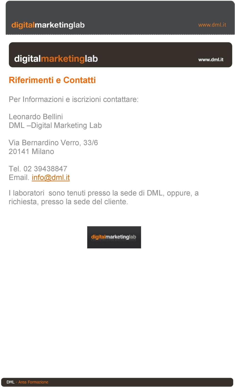 20141 Milano Tel. 02 39438847 Email. info@dml.