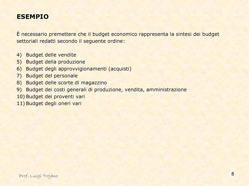 approvvigionamenti (acquisti) 7) Budget del personale 8) Budget delle scorte di magazzino 9) Budget dei