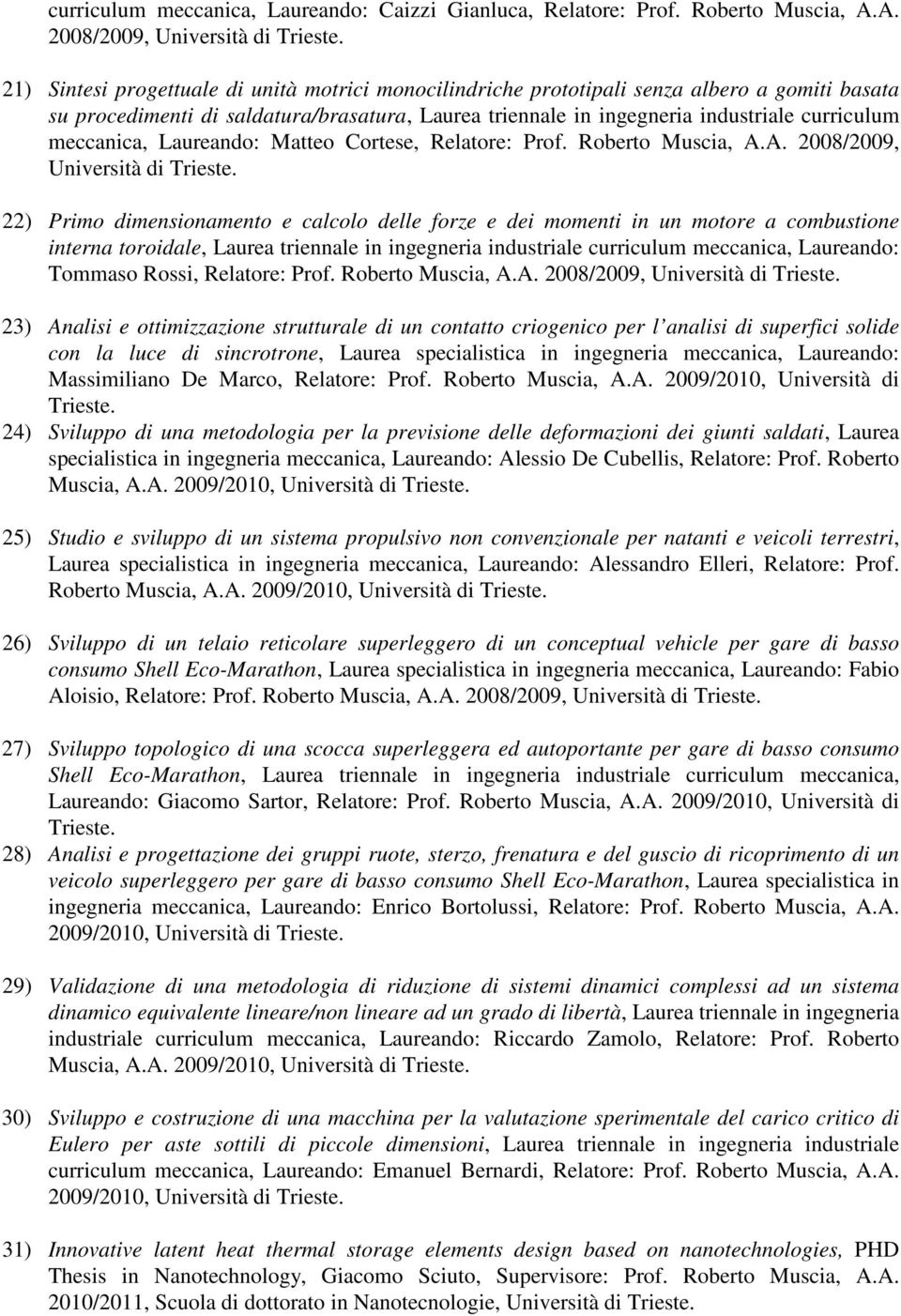meccanica, Laureando: Matteo Cortese, Relatore: Prof. Roberto Muscia, A.A. 2008/2009, Università di Trieste.