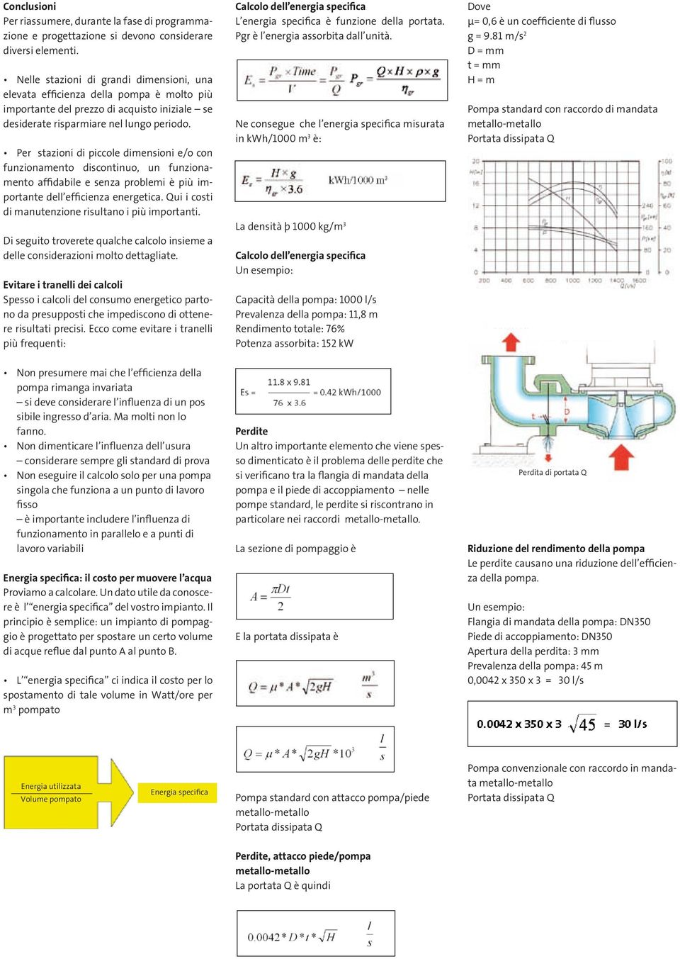 Per stazioni di piccole dimensioni e/o con funzionamento discontinuo, un funzionamento affidabile e senza problemi è più importante dell efficienza energetica.