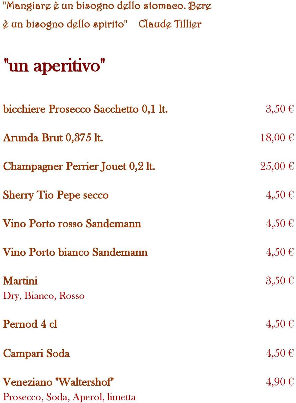 3,50 Arunda Brut 0,375 lt. 18,00 Champagner Perrier Jouet 0,2 lt.