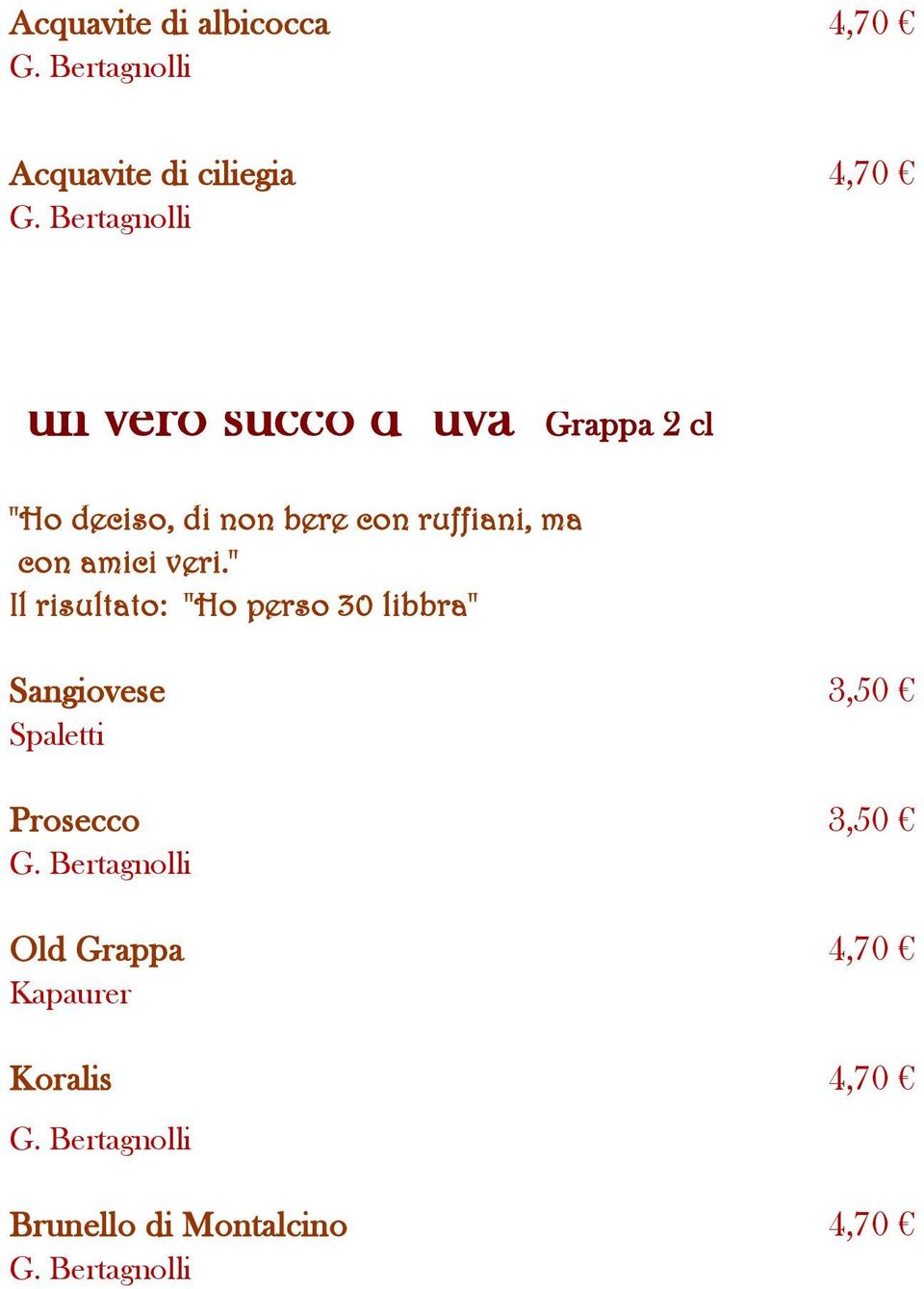 amici veri." Il risultato: "Ho perso 30 libbra" Sangiovese 3,50 Spaletti Prosecco 3,50 G.