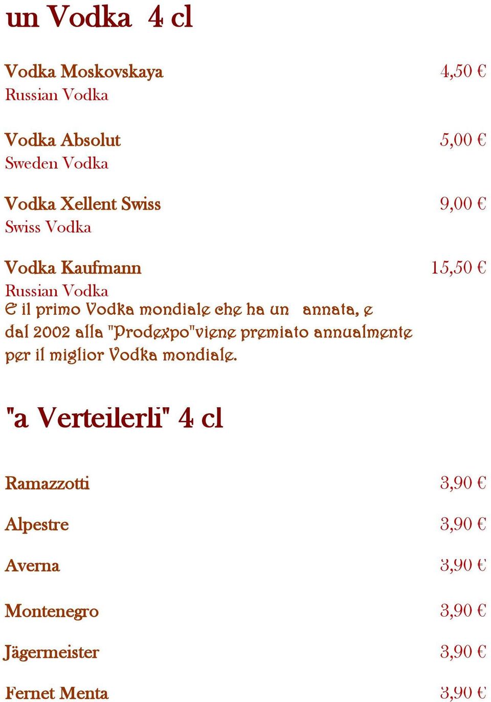 annata, e dal 2002 alla "Prodexpo"viene premiato annualmente per il miglior Vodka mondiale.