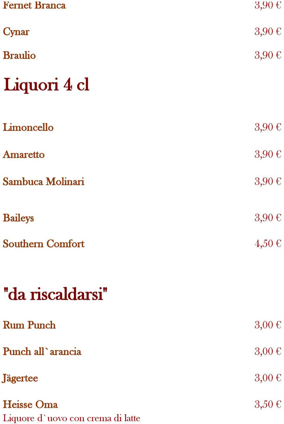 Baileys 3,90 Southern Comfort 4,50 "da riscaldarsi" Rum Punch 3,00