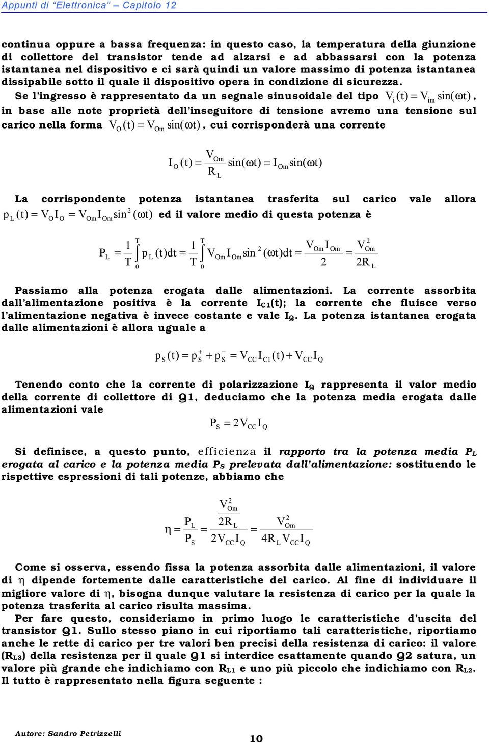 e l ingresso è rappresentato da un segnale sinusoidale del tipo i (t) im sin( ωt), in base alle note proprietà dell inseguitore di tensione avremo una tensione sul carico nella forma (t) sin( ωt),