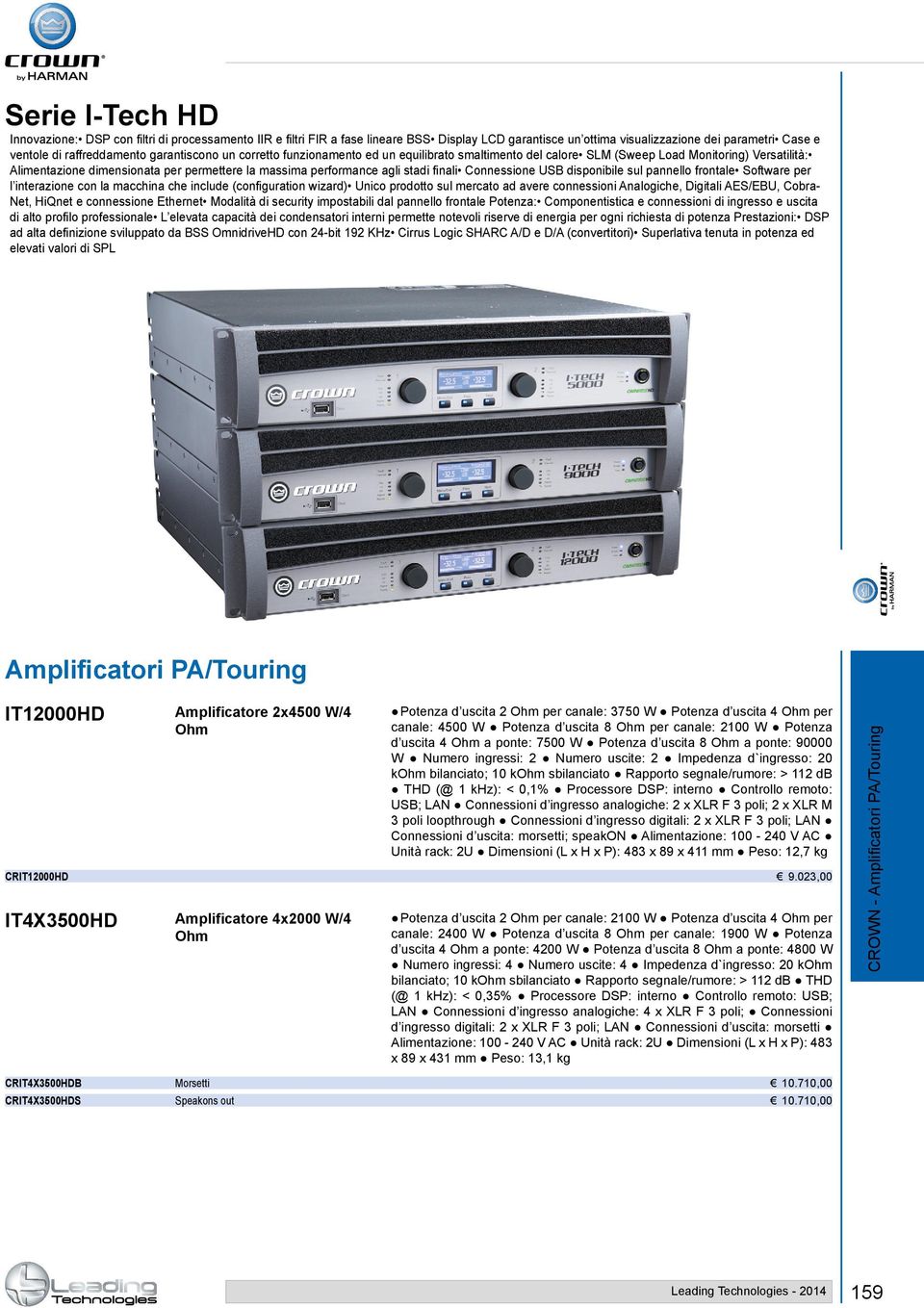 Connessione USB disponibile sul pannello frontale Software per l interazione con la macchina che include (configuration wizard) Unico prodotto sul mercato ad avere connessioni Analogiche, Digitali