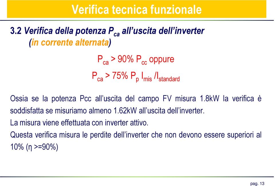 8kW la verifica è soddisfatta se misuriamo almeno 1.62kW all uscita dell inverter.