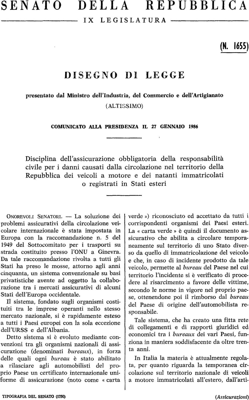 della responsabilità civile per i danni causati dalla circolazione nel territorio della Repubblica dei veicoli a motore e dei natanti immatricolati o registrati in Stati esteri ONOREVOLI SENATORI.