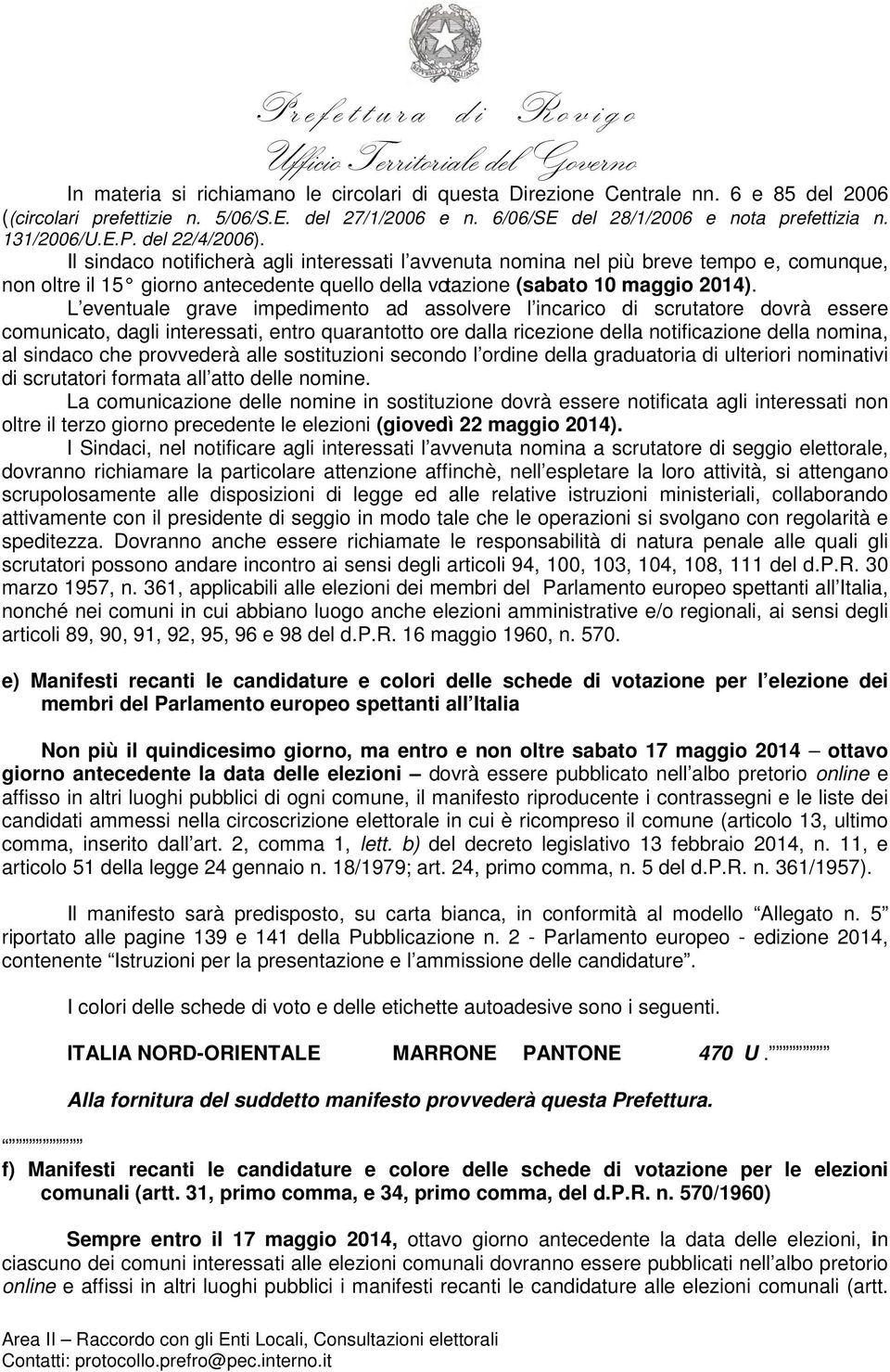 L eventuale grave impedimento ad assolvere l incarico di scrutatore dovrà essere comunicato, dagli interessati, entro quarantotto ore dalla ricezione della notificazione della nomina, al sindaco che