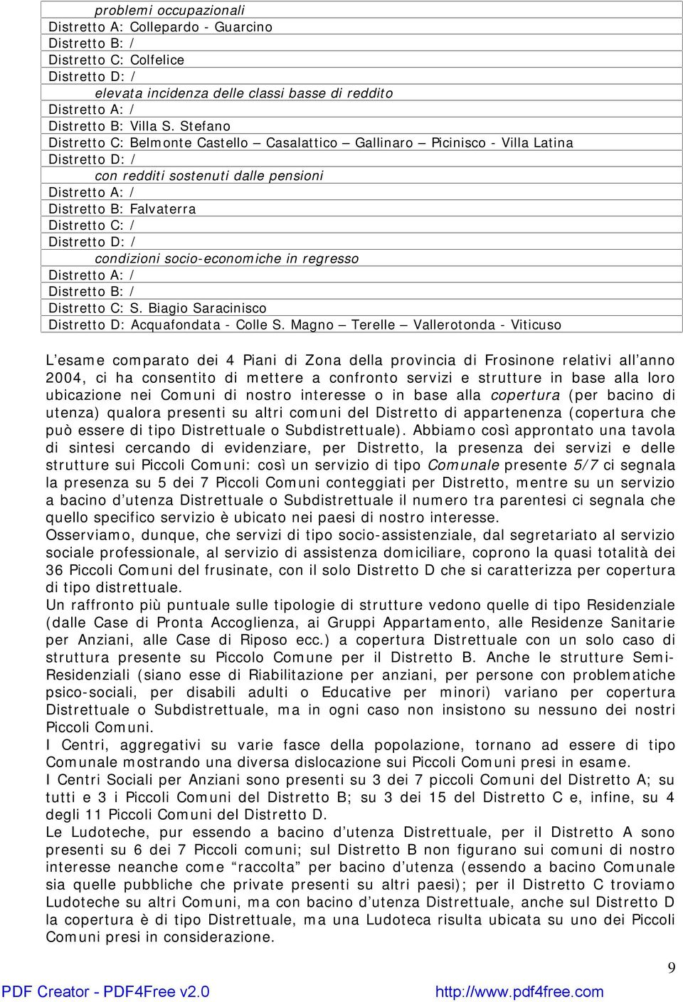 Distretto D: / condizioni socio-economiche in regresso Distretto A: / Distretto B: / Distretto C: S. Biagio Saracinisco Distretto D: Acquafondata - Colle S.