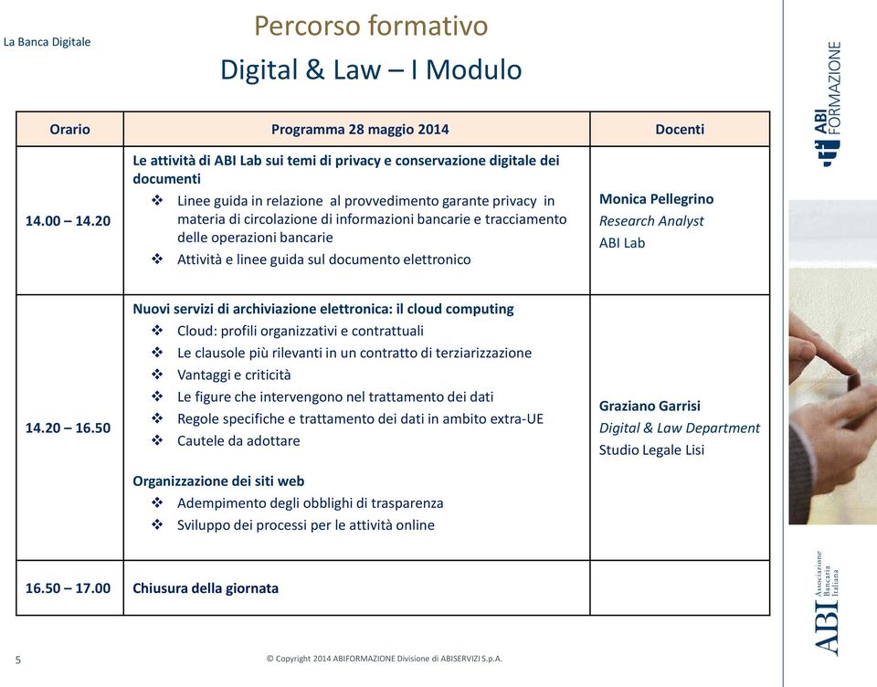 tracciamento delle operazioni bancarie Attività e linee guida sul documento elettronico Monica Pellegrino Research Analyst ABI Lab 14.20 16.