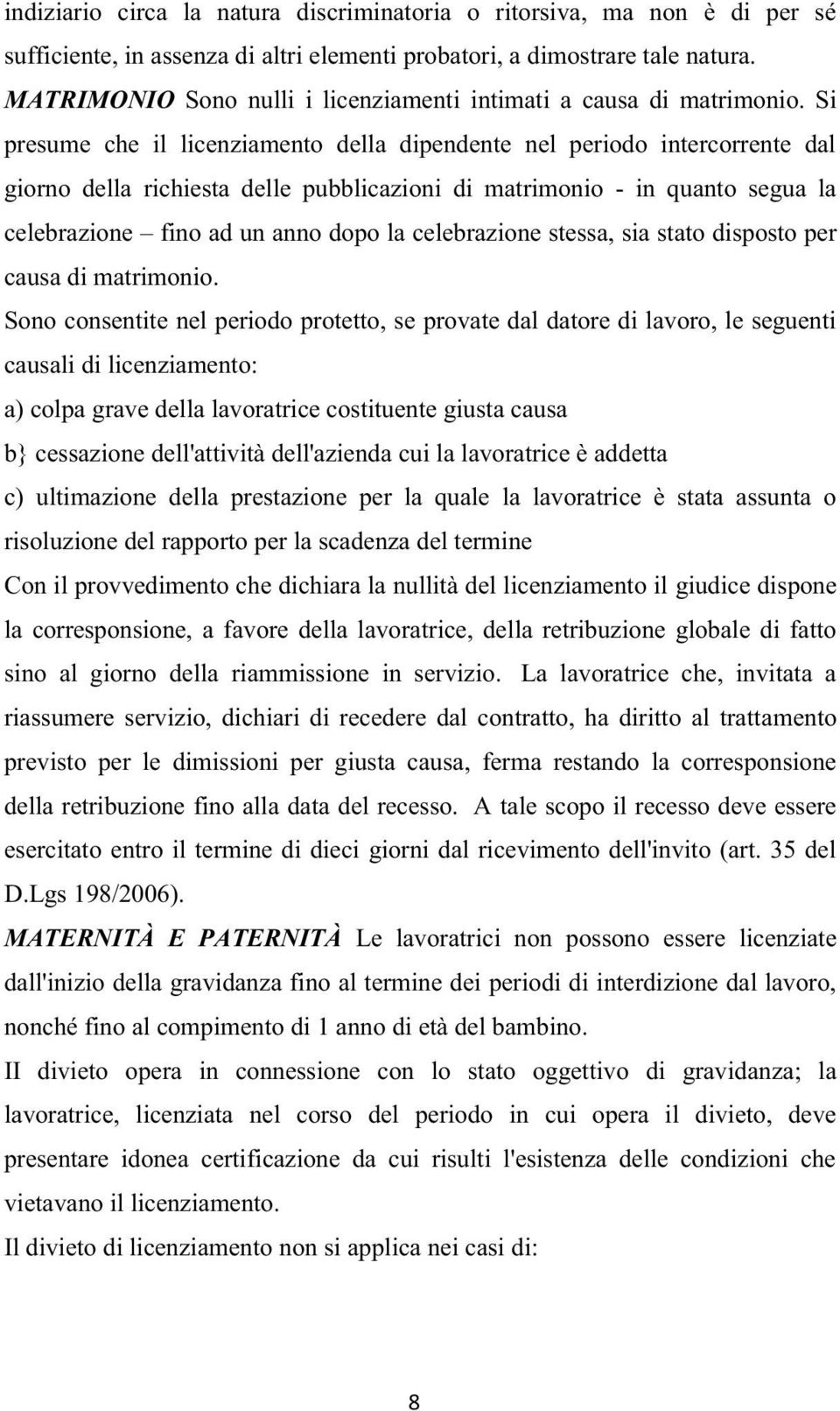 Si presume che il licenziamento della dipendente nel periodo intercorrente dal giorno della richiesta delle pubblicazioni di matrimonio - in quanto segua la celebrazione fino ad un anno dopo la