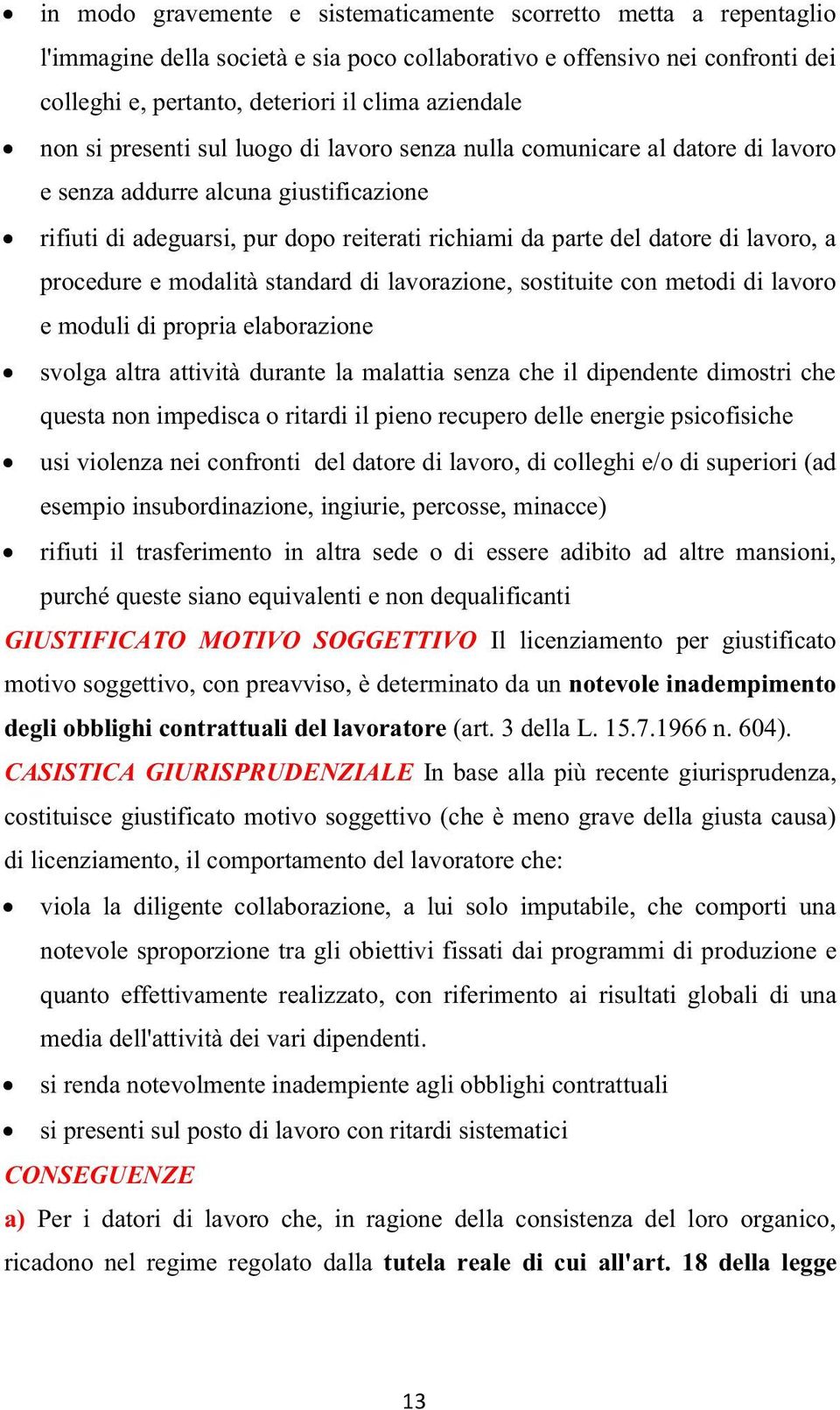 a procedure e modalità standard di lavorazione, sostituite con metodi di lavoro e moduli di propria elaborazione svolga altra attività durante la malattia senza che il dipendente dimostri che questa