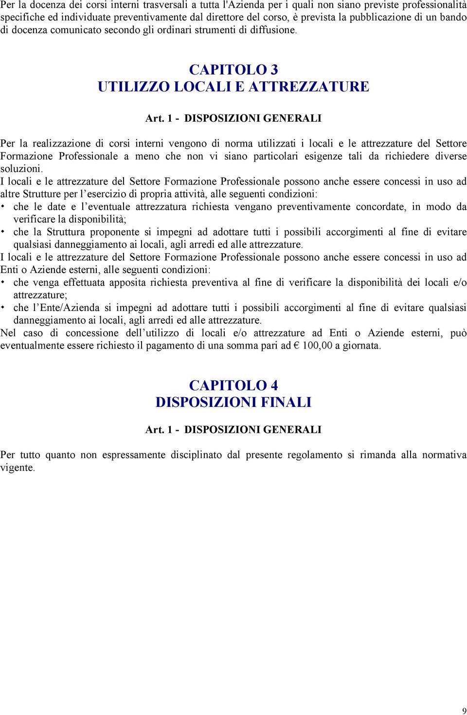 1 - DISPOSIZIONI GENERALI Per la realizzazione di corsi interni vengono di norma utilizzati i locali e le attrezzature del Settore Formazione Professionale a meno che non vi siano particolari