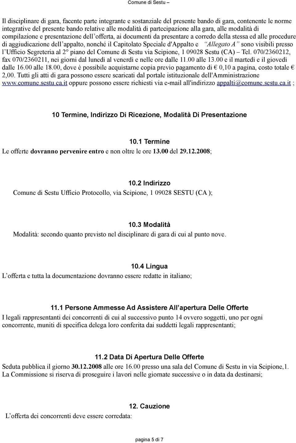 Allegato A sono visibili presso l Ufficio Segreteria al 2 piano del Comune di Sestu via Scipione, 1 09028 Sestu (CA) Tel.