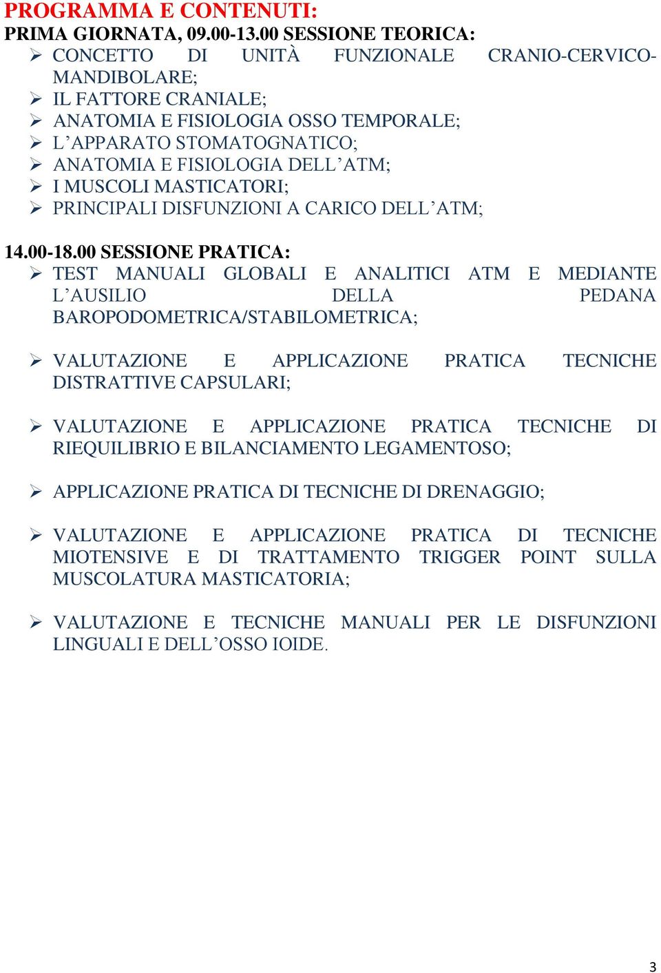 MUSCOLI MASTICATORI; PRINCIPALI DISFUNZIONI A CARICO DELL ATM; 14.00-18.