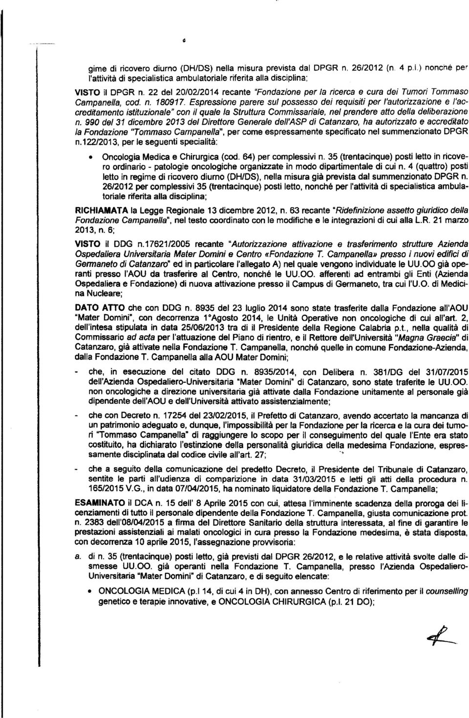 Espressione parere sul possesso dei requisiti per l'autorizzazione e l'accreditamento istituzionale" con il quale /a Struttura Commissaria/e, nel prendere atto della deliberazione n.