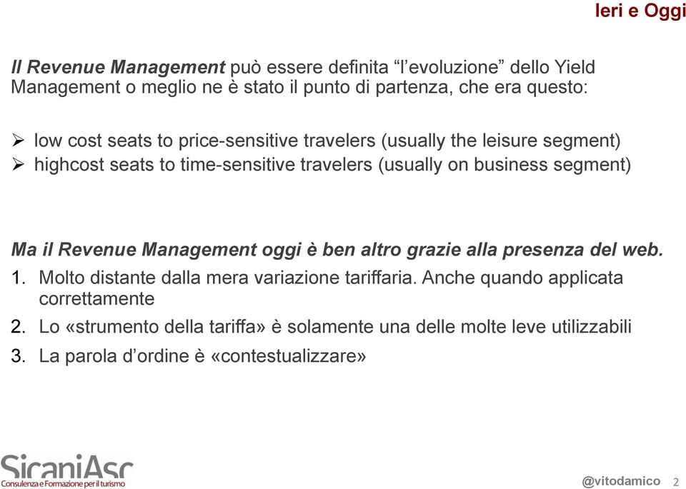 business segment) Ma il Revenue Management oggi è ben altro grazie alla presenza del web. 1. Molto distante dalla mera variazione tariffaria.