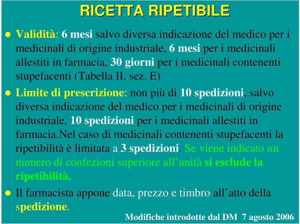 E) Limite di prescrizione: non più di 10 spedizioni, salvo diversa indicazione del medico per i medicinali di origine industriale, 10 spedizioni per i medicinali allestiti in