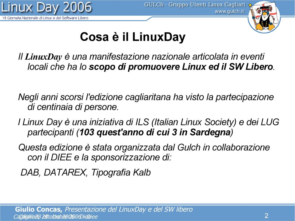 l Linux Day è una iniziativa di ILS (Italian Linux Society) e dei LUG partecipanti (103 quest'anno di cui 3 in Sardegna) Questa