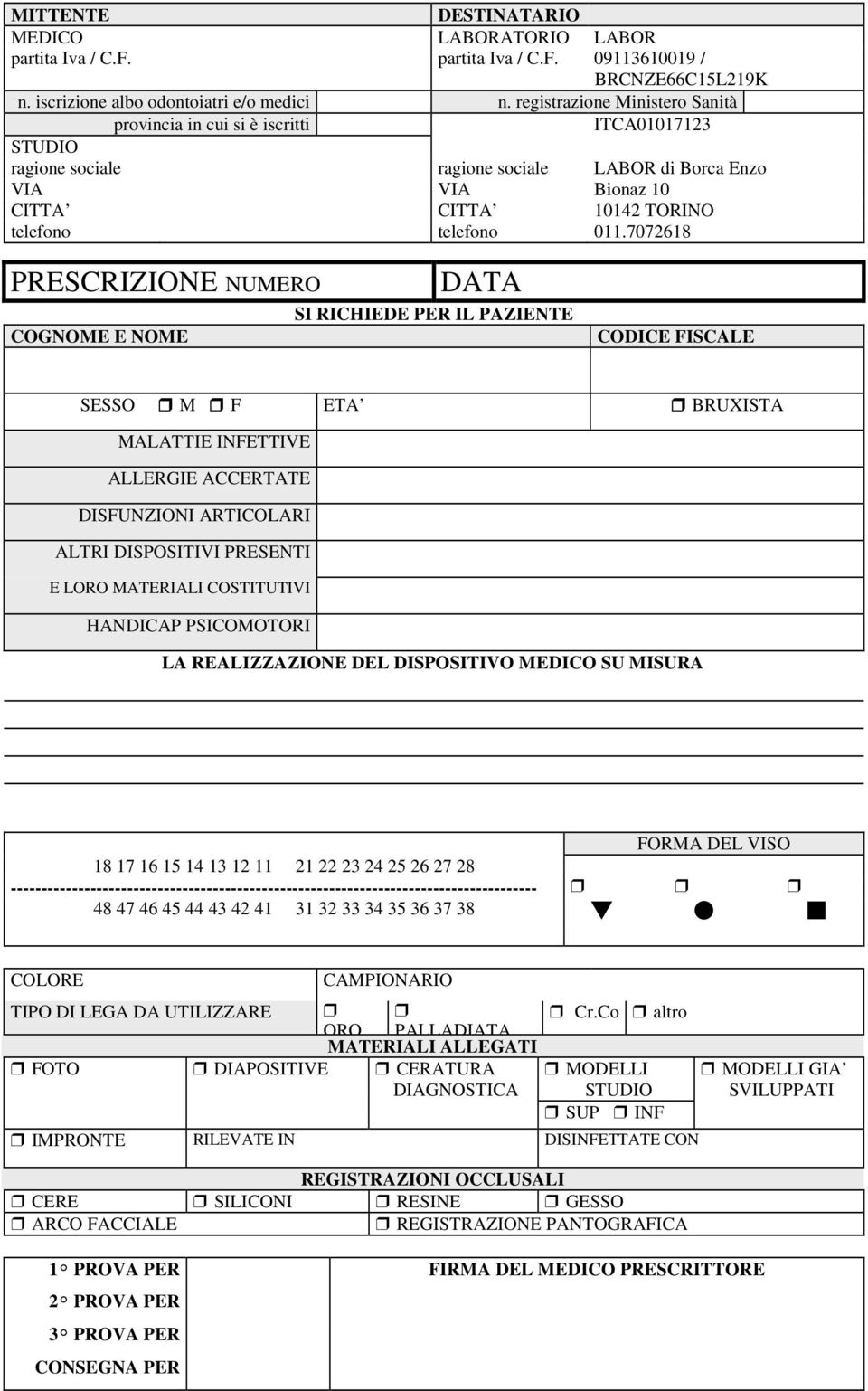 7072618 PRESCRIZIONE NUMERO DATA SI RICHIEDE PER IL PAZIENTE COGNOME E NOME CODICE FISCALE SESSO M F ETA BRUXISTA MALATTIE INFETTIVE ALLERGIE ACCERTATE DISFUNZIONI ARTICOLARI ALTRI DISPOSITIVI