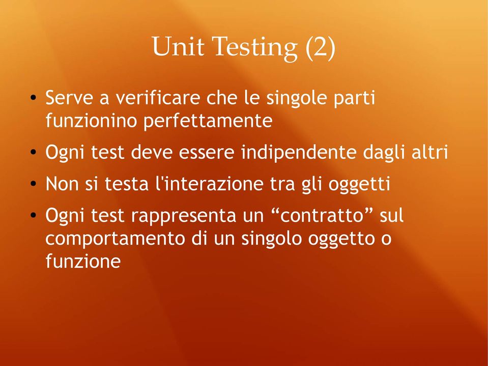 dagli altri Non si testa l'interazione tra gli oggetti Ogni test