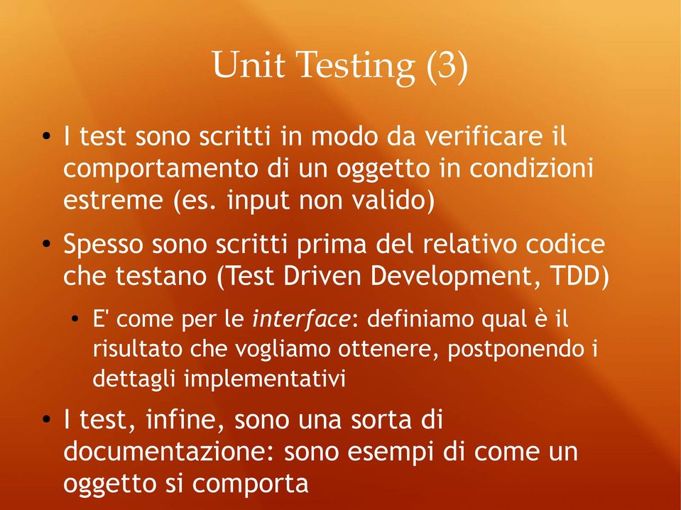 input non valido) Spesso sono scritti prima del relativo codice che testano (Test Driven Development, TDD)