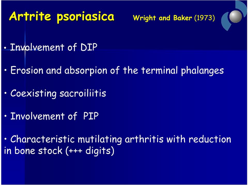 Coexisting sacroiliitis Involvement of PIP Characteristic