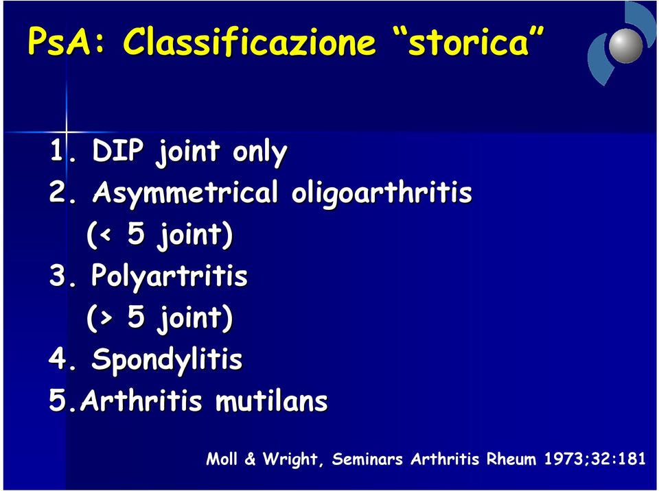 Polyartritis (> 5 joint) 4. Spondylitis 5.