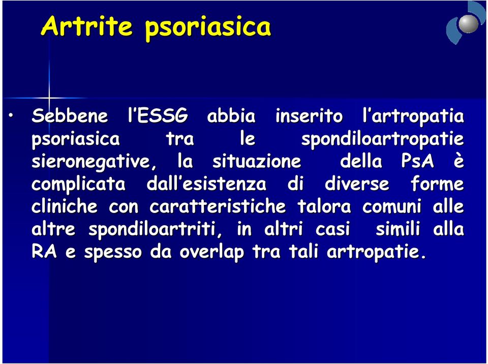 esistenza di diverse forme cliniche con caratteristiche talora comuni alle altre