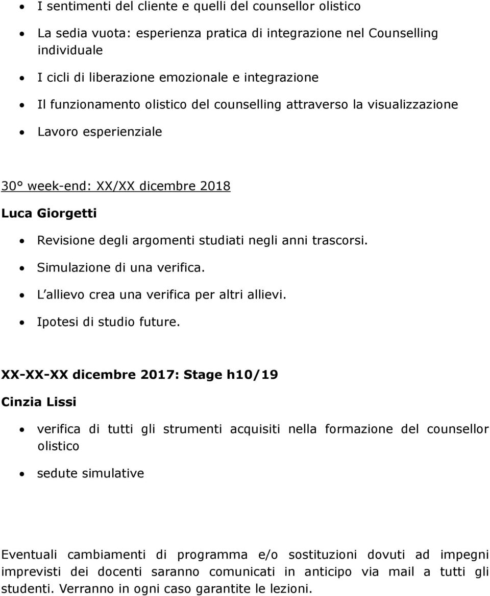 Simulazione di una verifica. L allievo crea una verifica per altri allievi. Ipotesi di studio future.