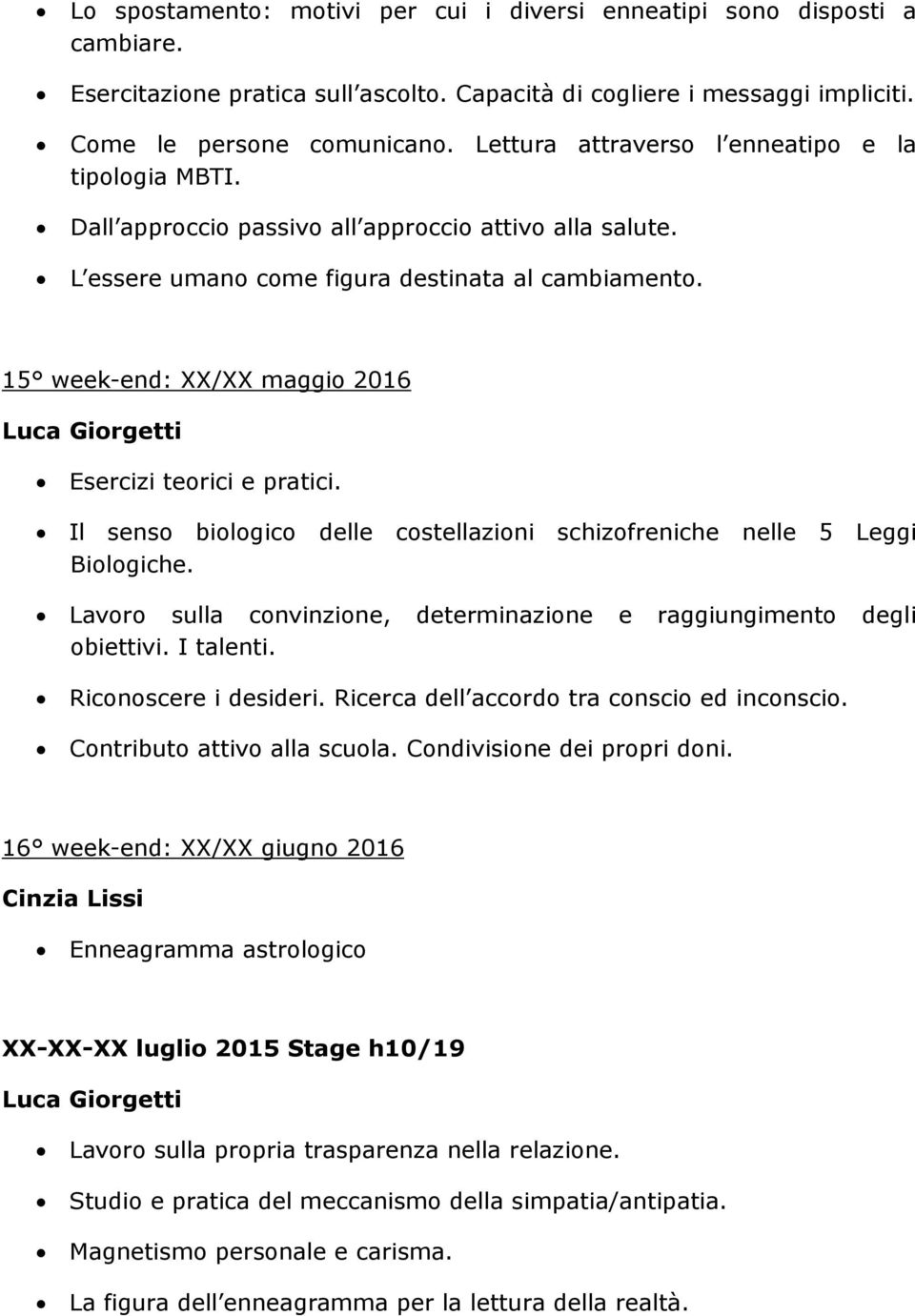 15 week-end: XX/XX maggio 2016 Esercizi teorici e pratici. Il senso biologico delle costellazioni schizofreniche nelle 5 Leggi Biologiche.